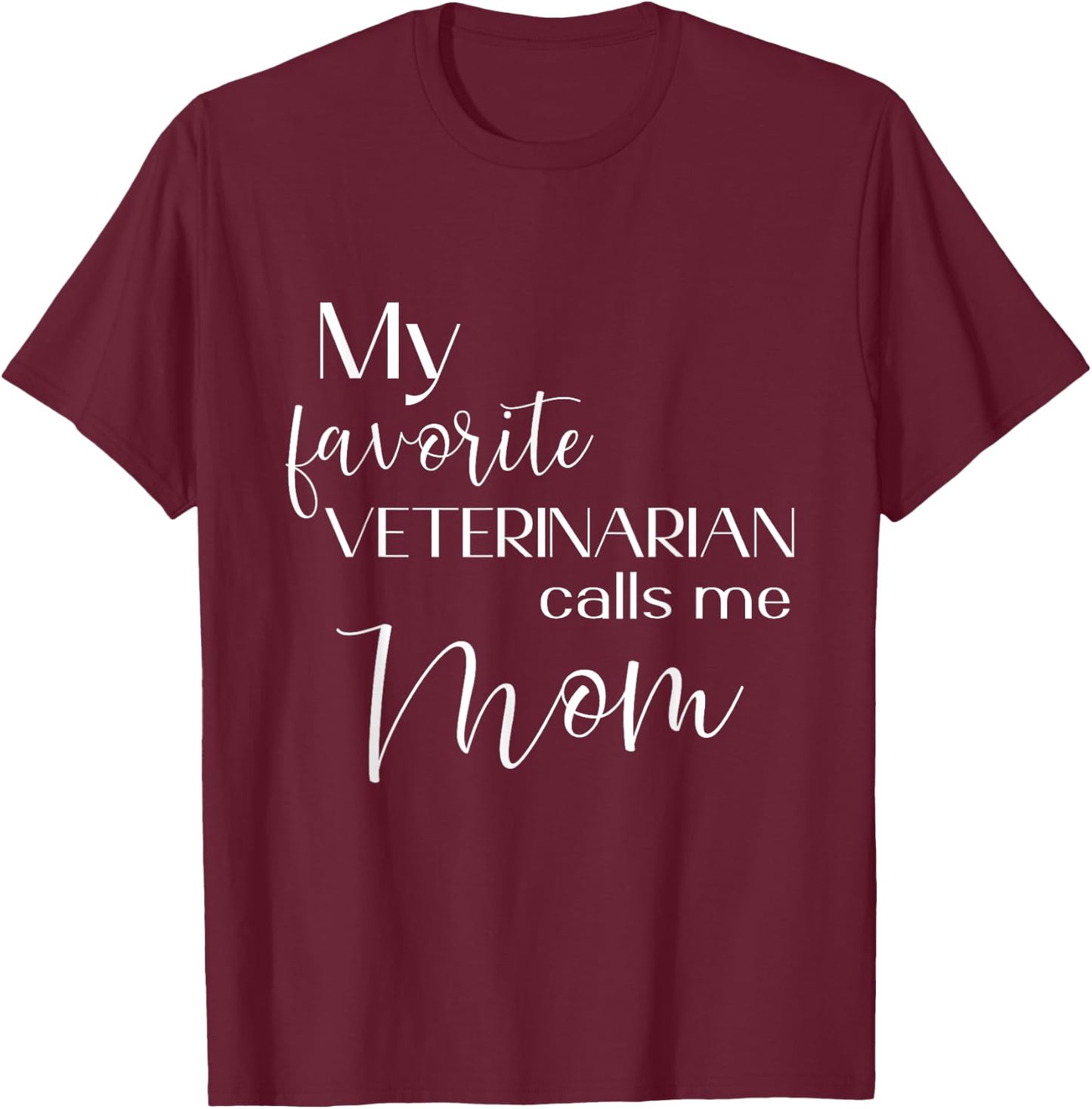 My Favorite Veterinarian Calls Me Mom Veterinarian Mom T-Shirt - T-Shirt | Maroon