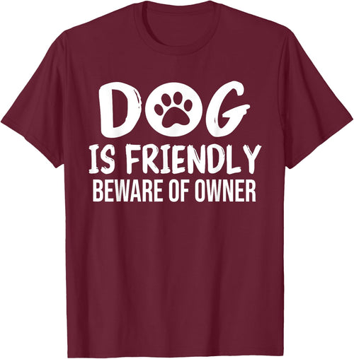 Dog is Friendly Beware of Owner Dog Funny Sarcastic
