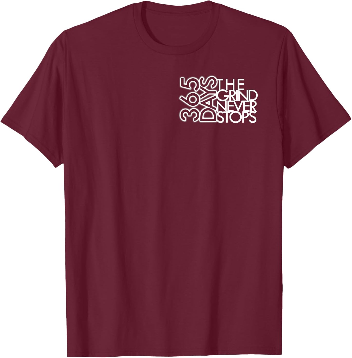 365 Days The Grind Never Stops Motivational T-Shirt - T-Shirt | Maroon