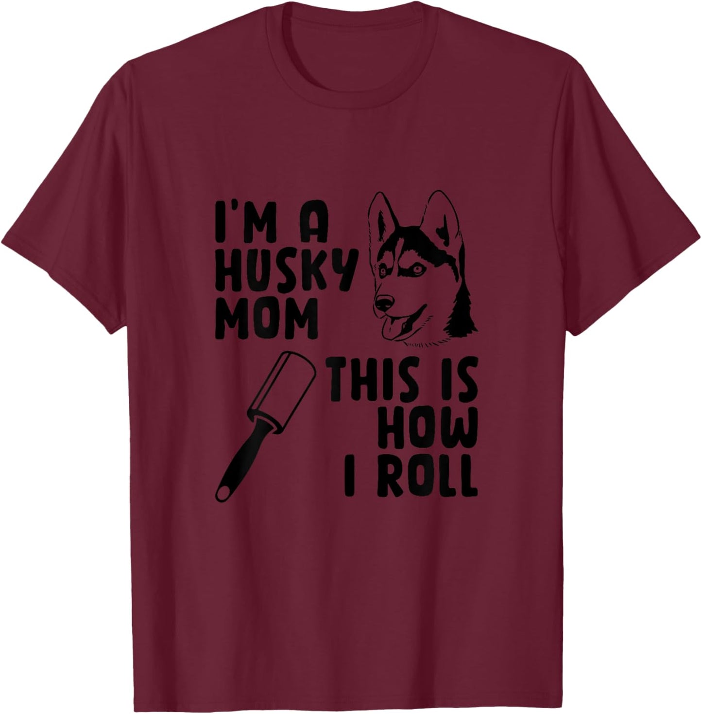 I'm A Husky Mom This is How I Roll Funny Husky Dog Lover Women T-Shirt - T-Shirt | Maroon