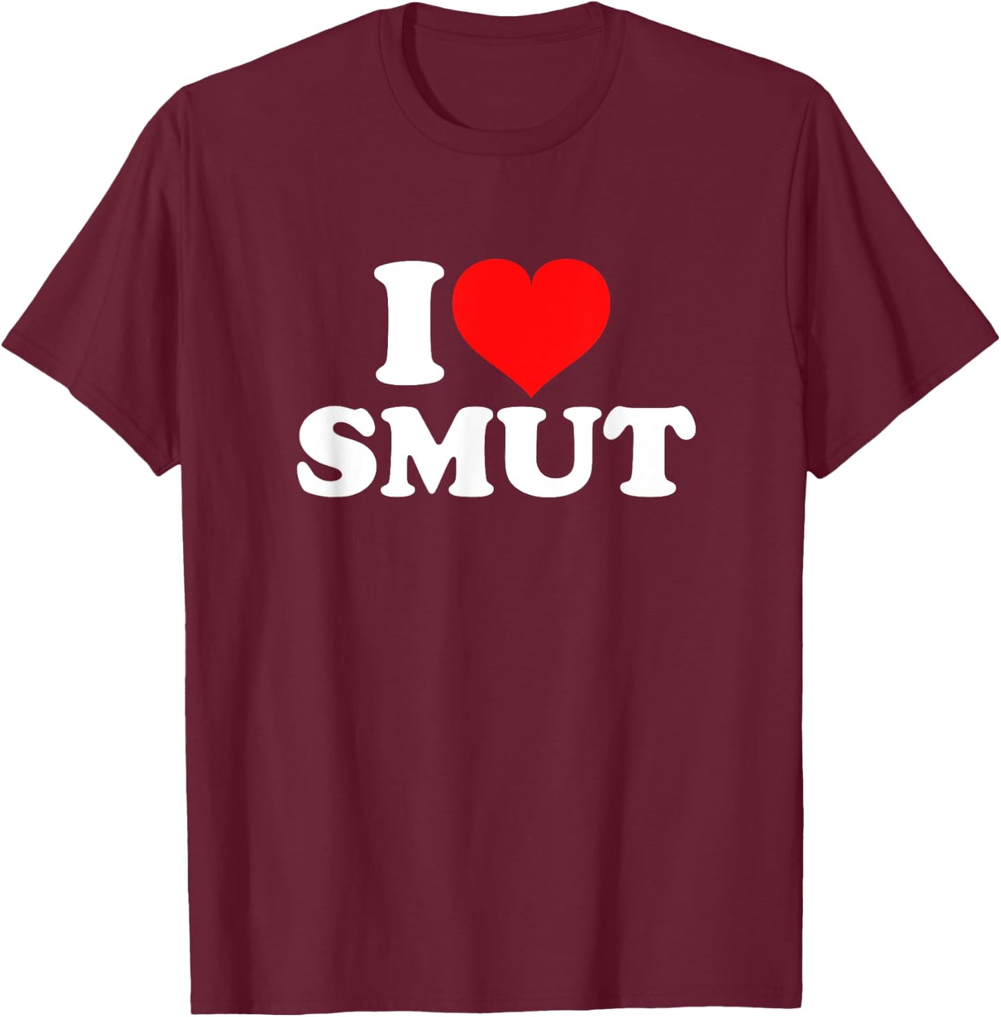 I Love Smut T-Shirt - T-Shirt | Maroon