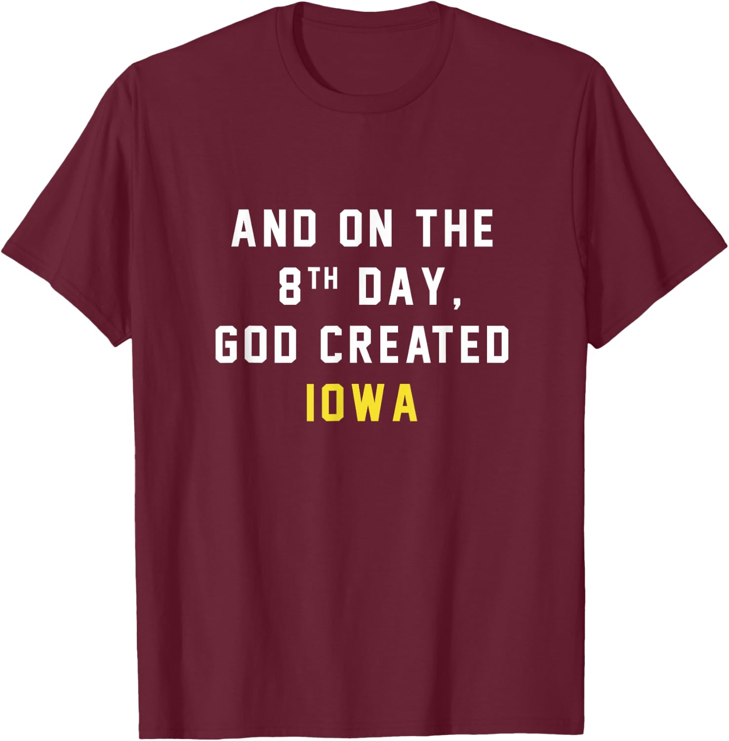 And on the 8th day, God created Iowa T-Shirt - T-Shirt | Maroon