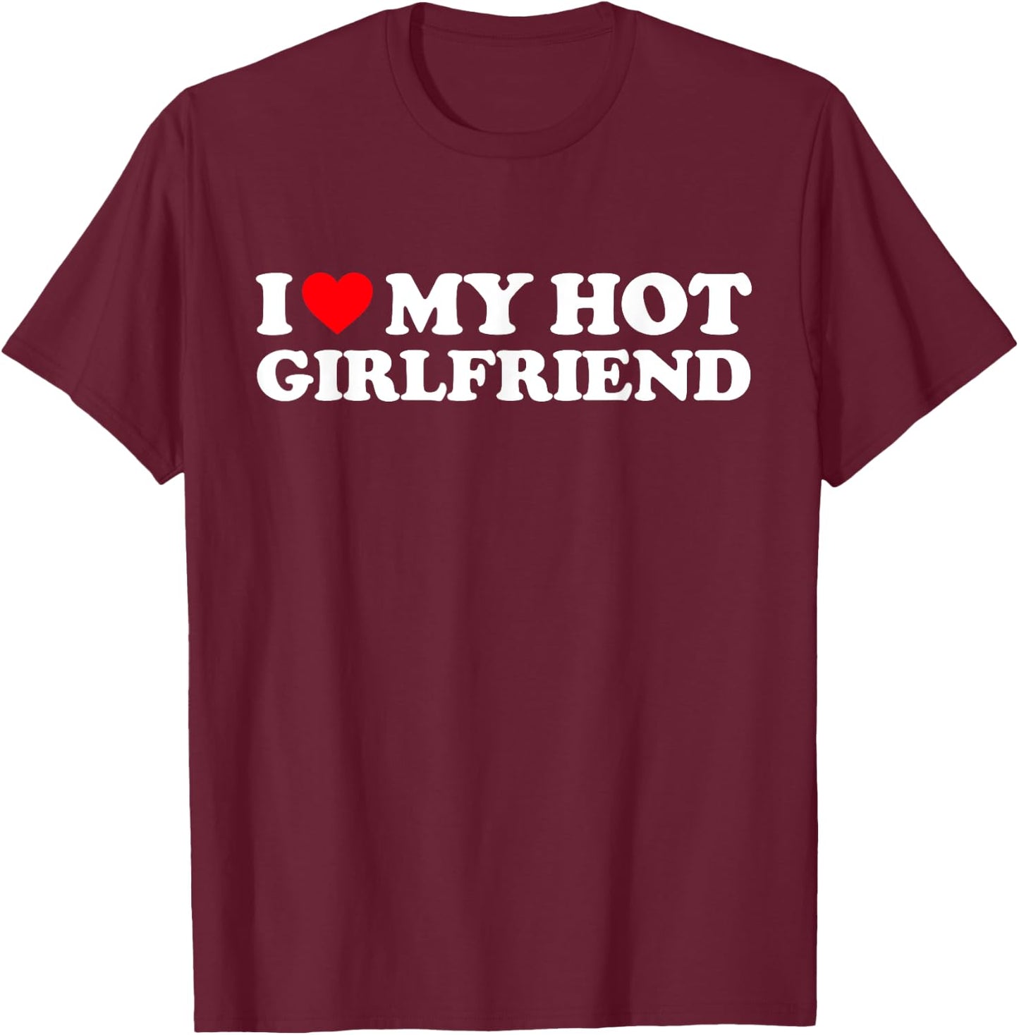 I Love My Hot Girlfriend Shirt I Heart My Hot Girlfriend GF T-Shirt - T-Shirt | Maroon