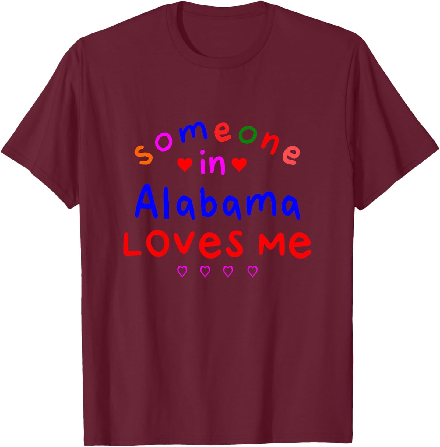 Someone in Alabama Loves Me T-Shirt - T-Shirt | Maroon