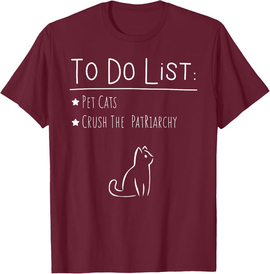 To Do List Feminist Pet Cats Crush The Patriarchy Feminism G T-Shirt - T-Shirt | Maroon