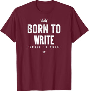 Funny Born to Write Forced to Work Writer Author Gift T-Shirt - T-Shirt | Maroon