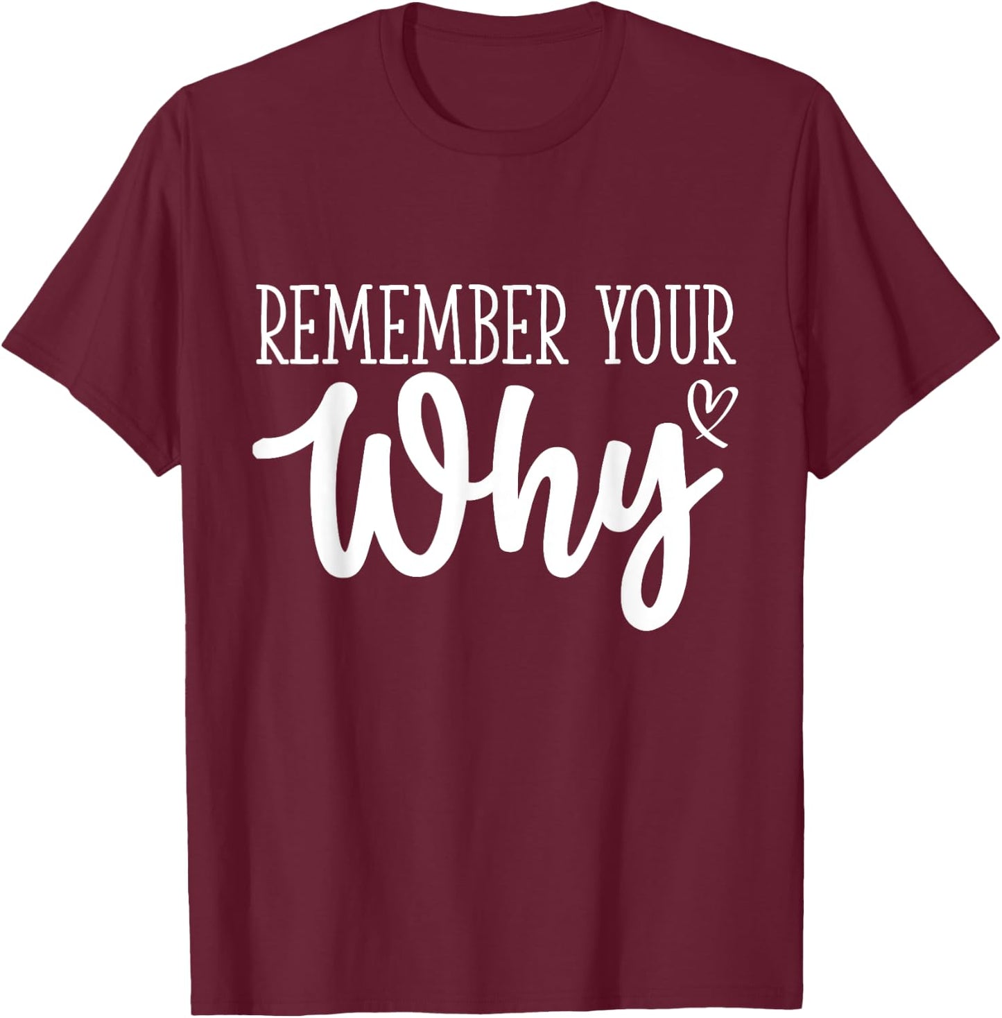 Funny Sarcastic Inspirational Quote, Remember Your Why T-Shirt - T-Shirt | Maroon