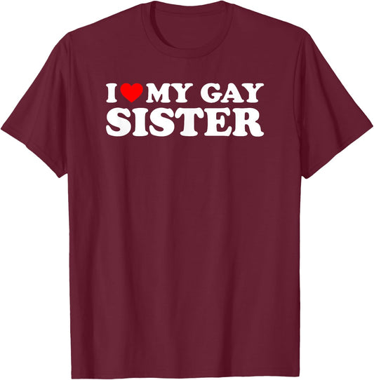 I Love My Gay Sister T-Shirt - T-Shirt | Maroon