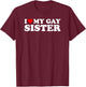 I Love My Gay Sister T-Shirt - T-Shirt | Maroon