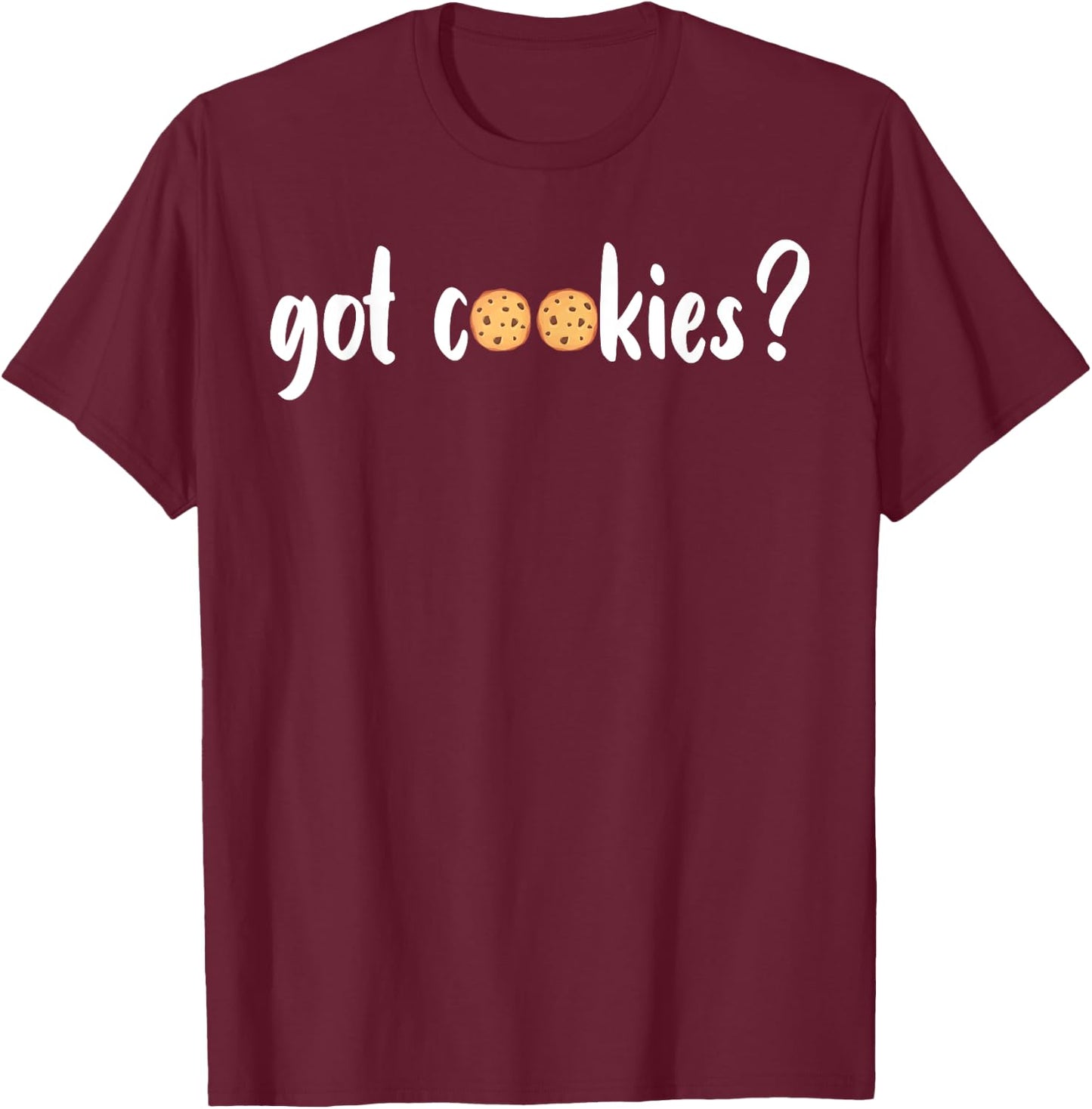 Cookie Lover - Cookie Baker - Got Cookies T-Shirt - T-Shirt | Maroon