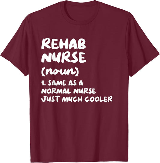 Rehab Nurse Definition Funny Nursing T-Shirt - T-Shirt | Maroon
