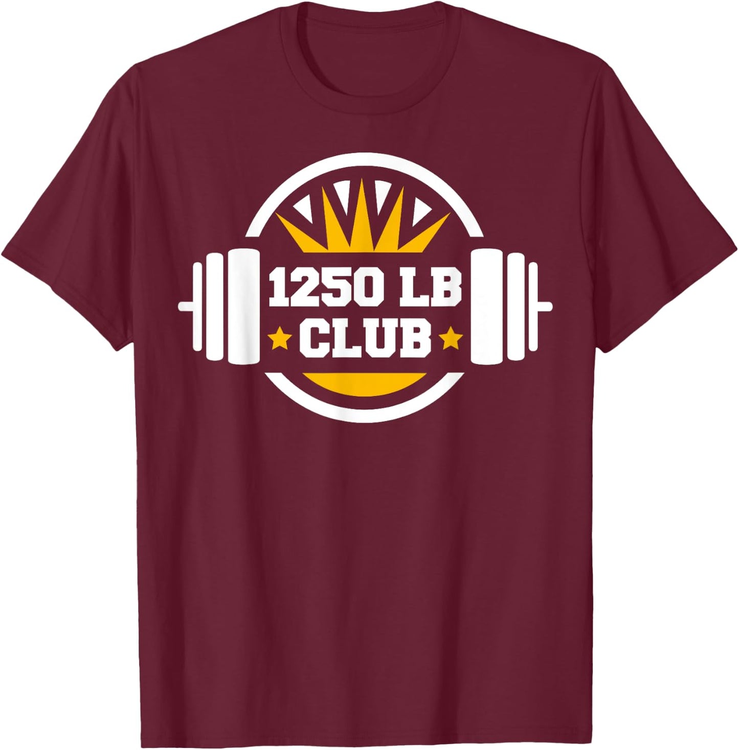 1250 Pound Club Gym Weightlifting Bodybuilders 1250 lb Club T-Shirt - T-Shirt | Maroon