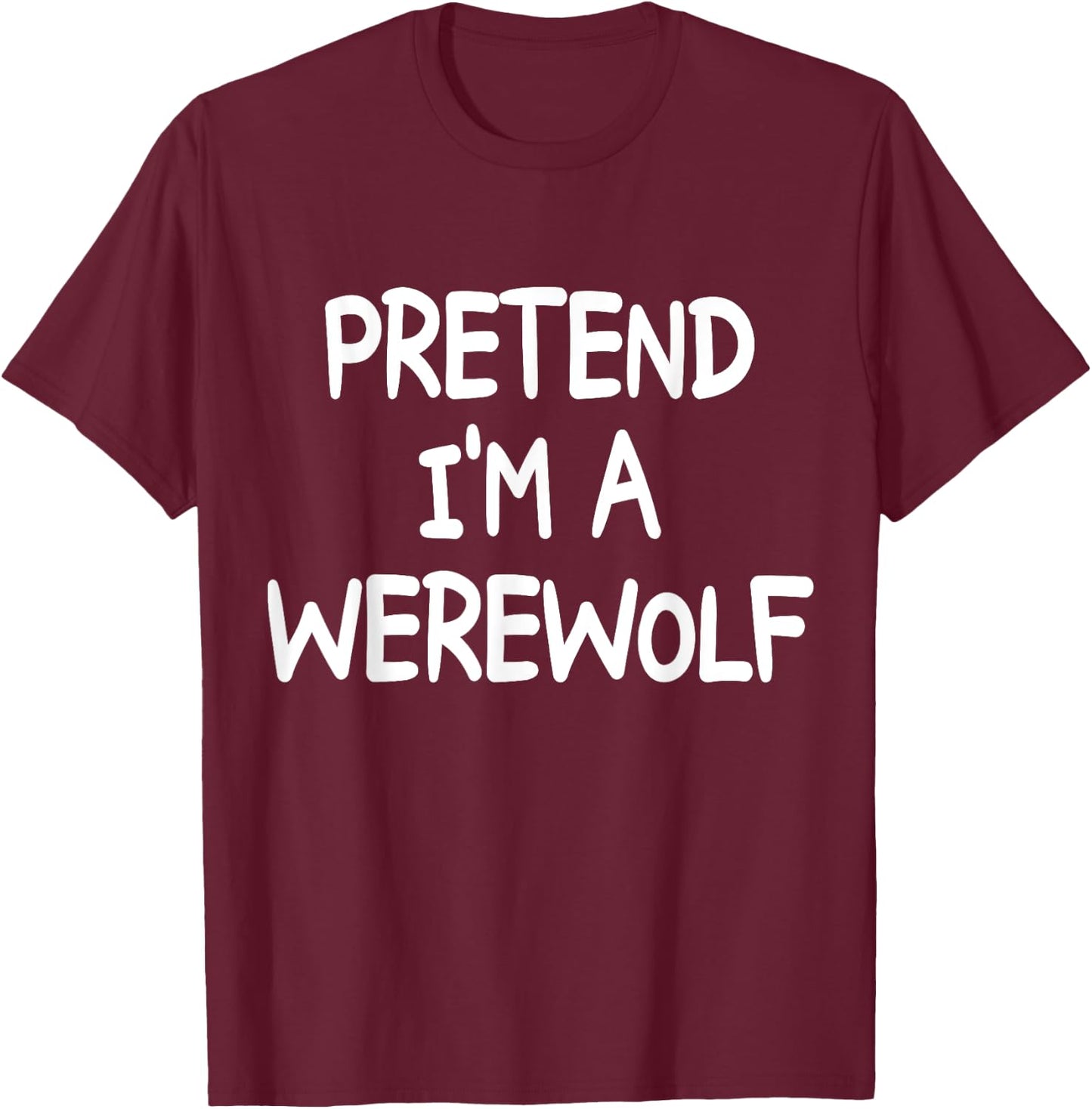 PRETEND I'M A WEREWOLF Costume Halloween Werewolf T-Shirt - T-Shirt | Maroon