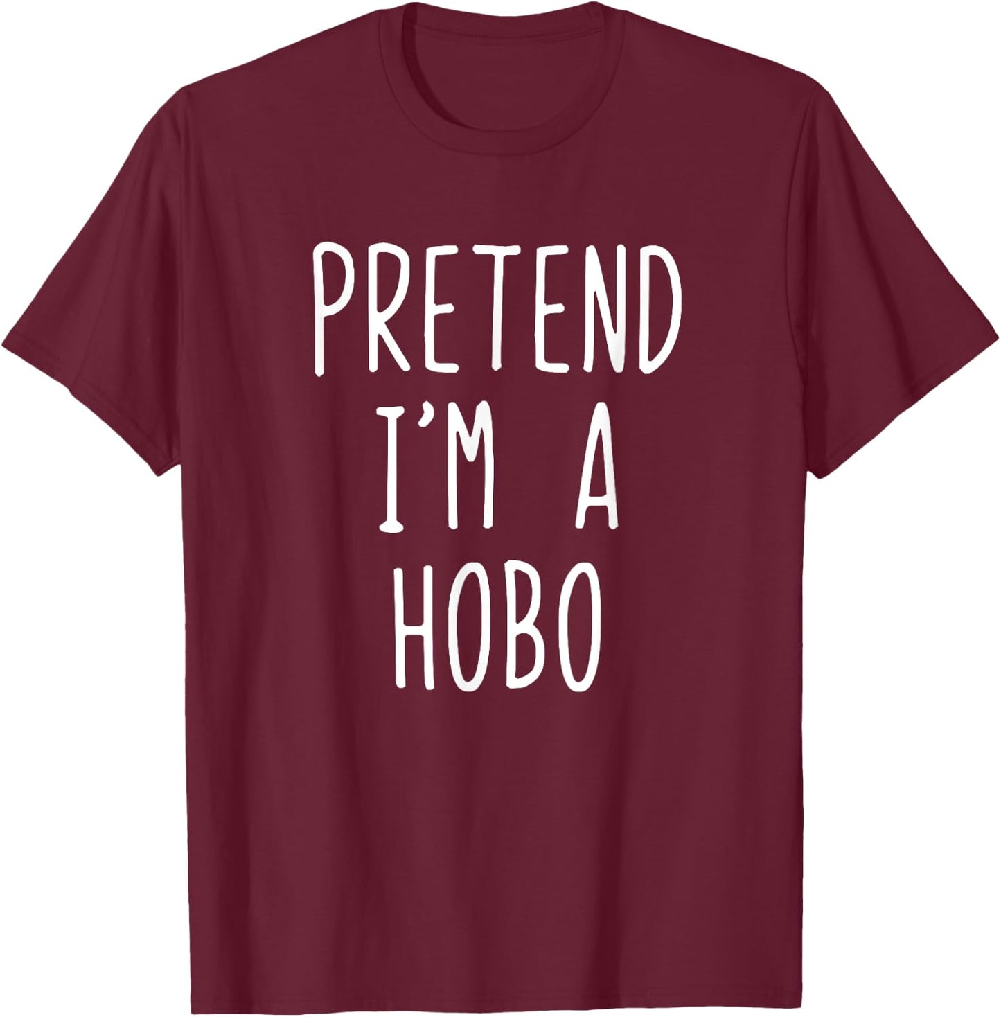 Pretend I'm A Hobo Costume Halloween Funny Lazy Adult Kids T-Shirt - T-Shirt | Maroon