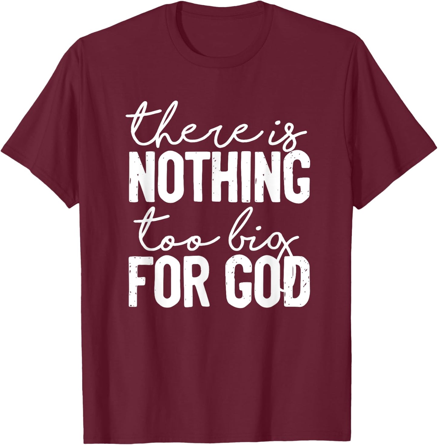 There Is Nothing Too Big For God Christian T-Shirt - T-Shirt | Maroon