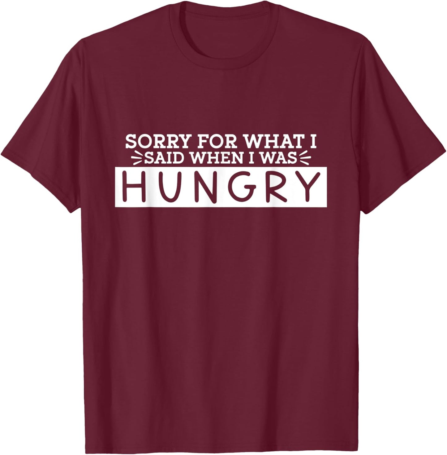Funny sarcastic quote for hungry women and men T-Shirt - T-Shirt | Maroon