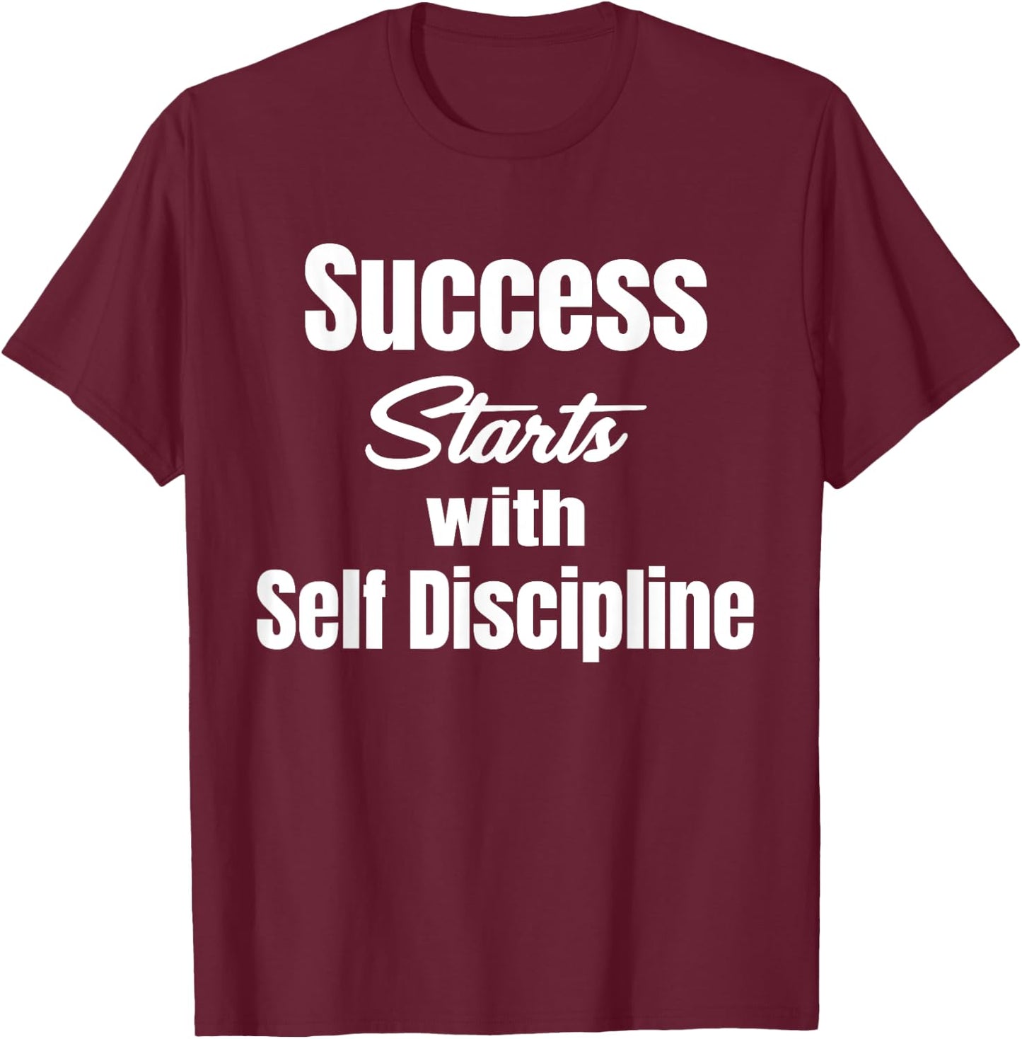 Success Starts With Self Discipline Fitness Enthusiasts T-Shirt - T-Shirt | Maroon