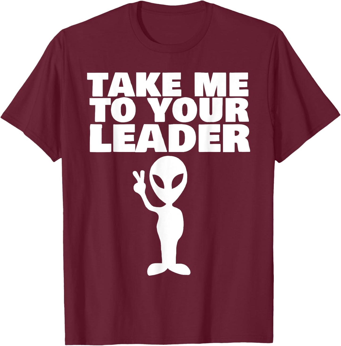Take me to your leader T-Shirt - T-Shirt | Maroon