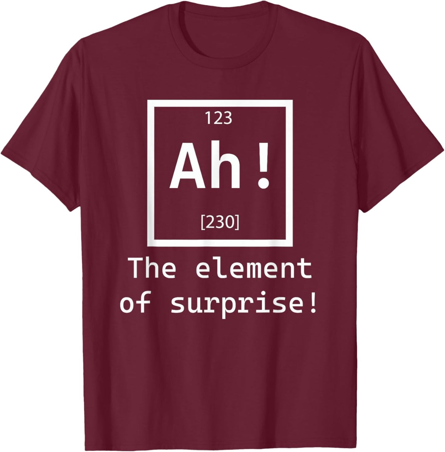 Ah! The element of surprise! chemistry science jokes T-Shirt - T-Shirt | Maroon