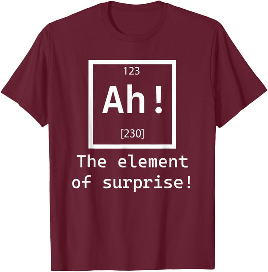 Ah! The element of surprise! chemistry science jokes T-Shirt - T-Shirt | Maroon