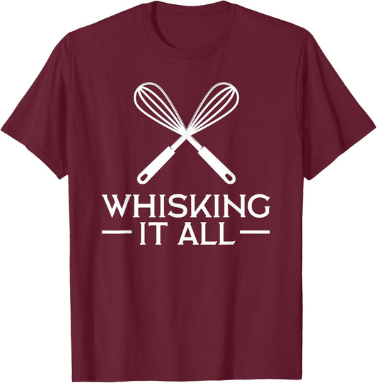 Whisking It All Baking Whisk Pun Cook Chef Baker Funny T-Shirt - T-Shirt | Maroon