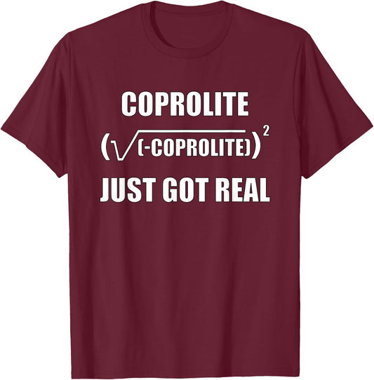 Coprolite Happens, Coprolite Just Got Real, Funny Dinosaur T-Shirt - T-Shirt | Maroon