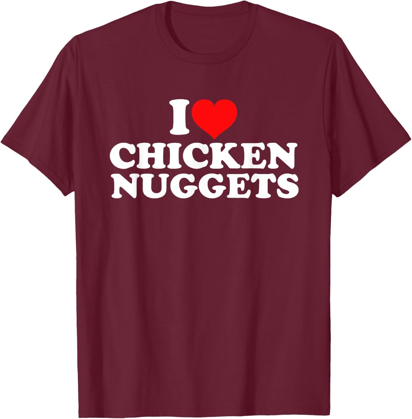 I Love Chicken Nuggets T-Shirt - T-Shirt | Maroon