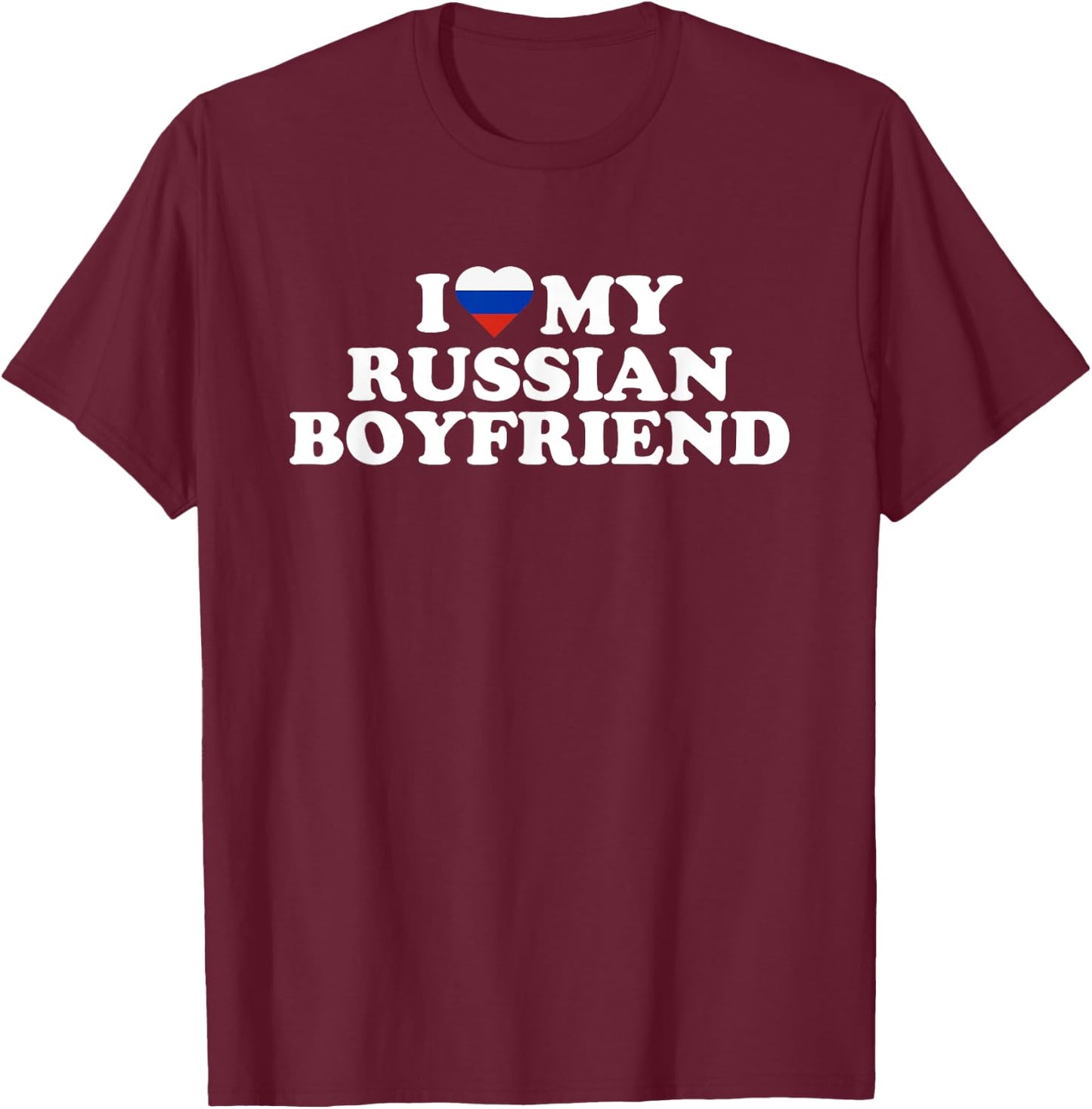 I Love My Russian Boyfriend T-Shirt - T-Shirt | Maroon