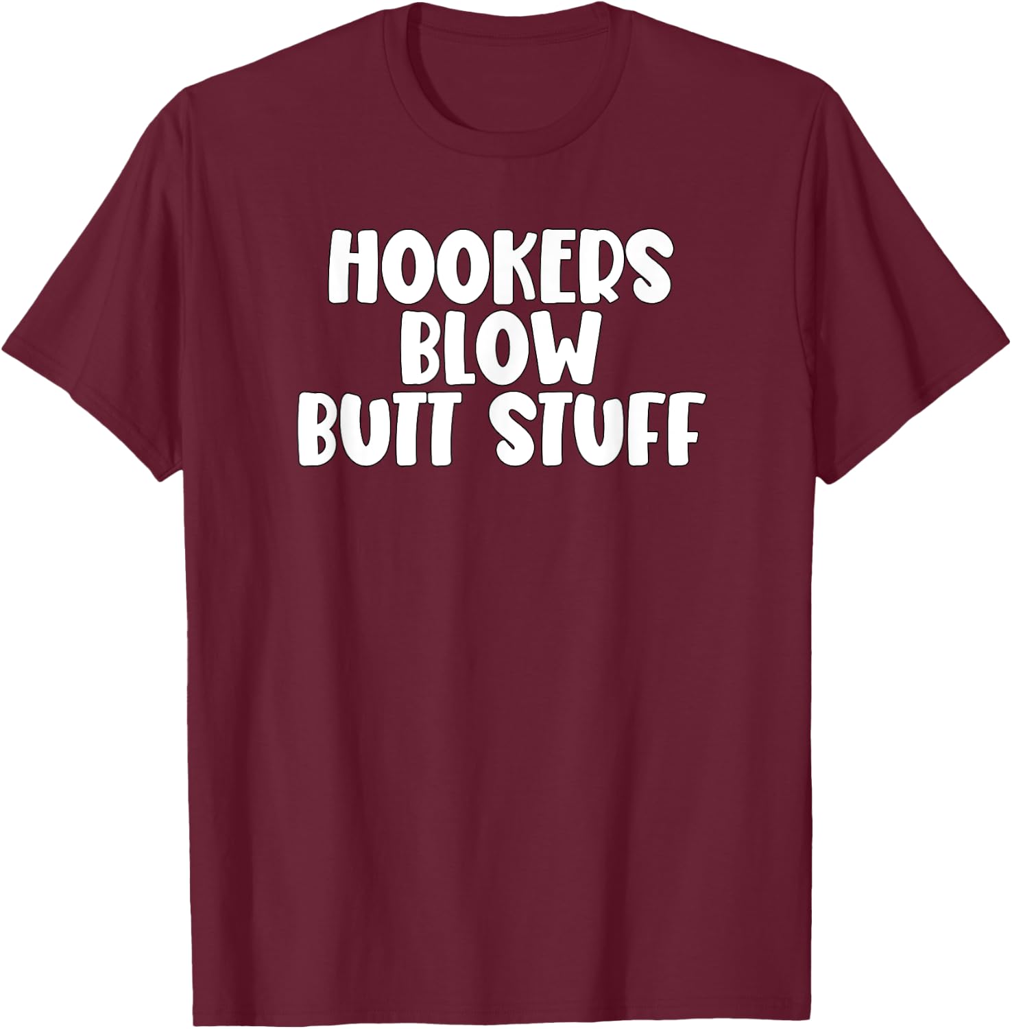 Hookers and Blow And Butt Stuff T-Shirt - T-Shirt | Maroon