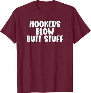 Hookers and Blow And Butt Stuff T-Shirt - T-Shirt | Maroon
