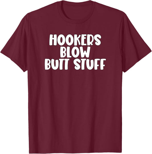 Hookers and Blow And Butt Stuff T-Shirt - T-Shirt | Maroon