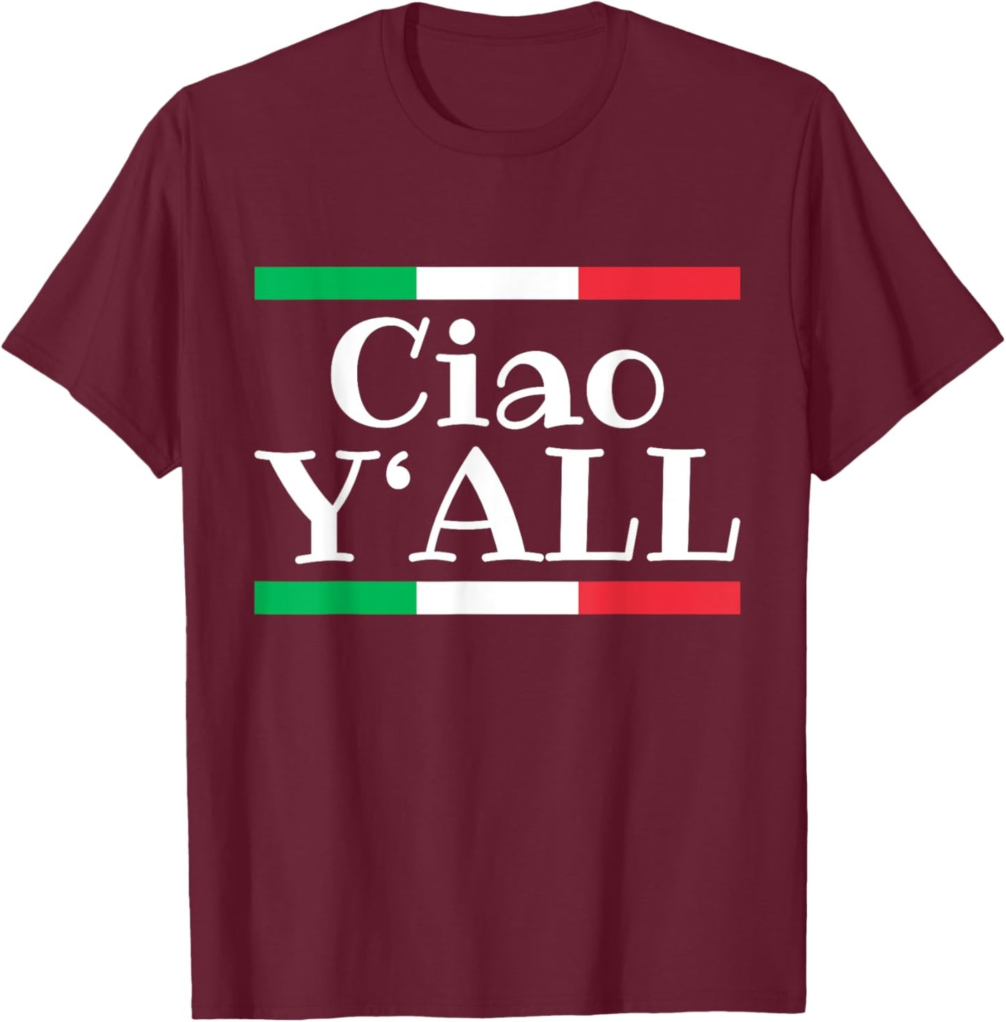 Ciao Y'All Funny Italian Flag Italy Roots T-Shirt - T-Shirt | Maroon