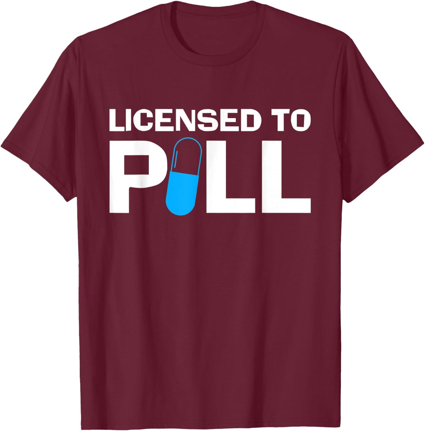 Licensed To Pill Pharmacy Technician T-Shirt - T-Shirt | Maroon