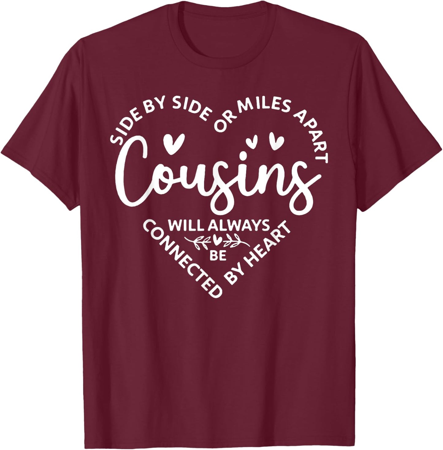 Side by Side Or Miles Apart Cousins Will Always Be Connected T-Shirt - T-Shirt | Maroon