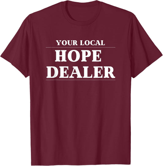 Fun Christian Your Local Hope Dealer T-Shirt - T-Shirt | Maroon