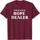 Fun Christian Your Local Hope Dealer T-Shirt - T-Shirt | Maroon