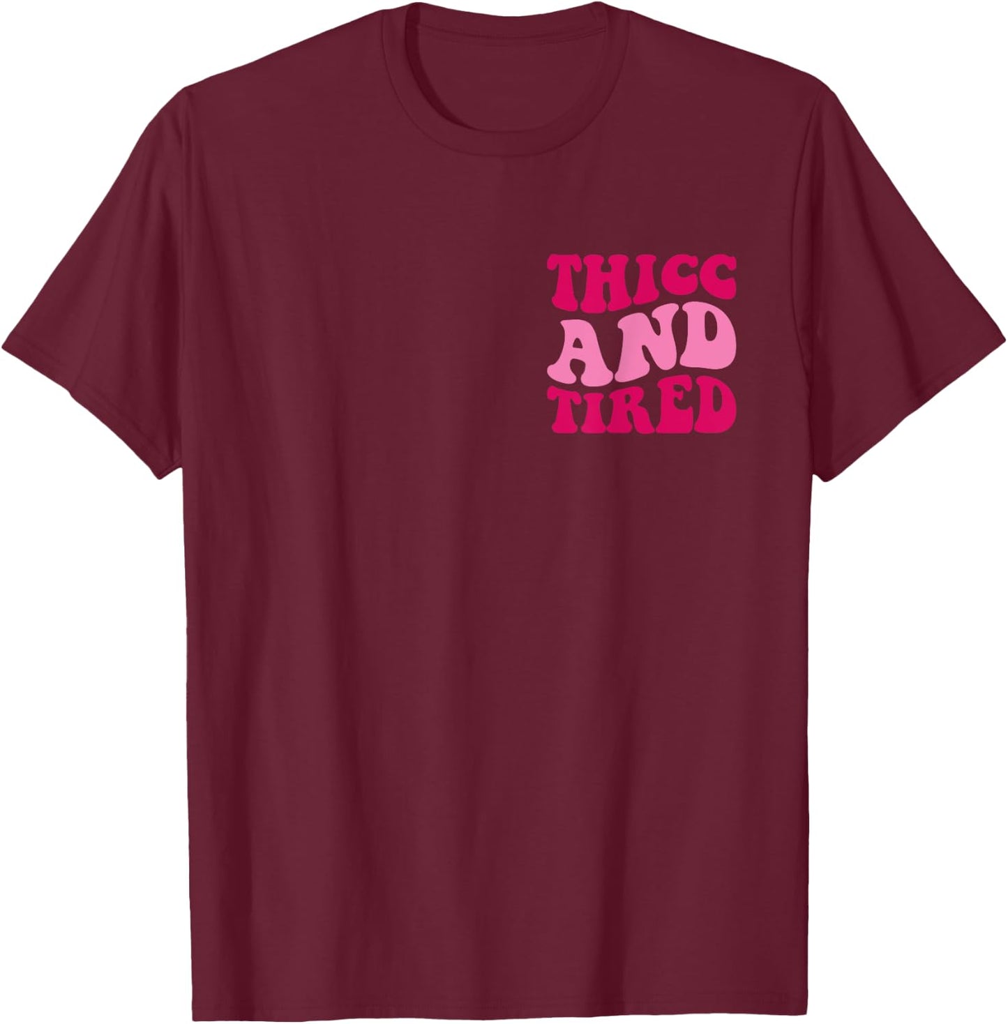 Thicc And Tired Funny Saying Groovy Women T-Shirt - T-Shirt | Maroon