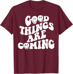 Good Things Are Coming T-Shirt - T-Shirt | Maroon