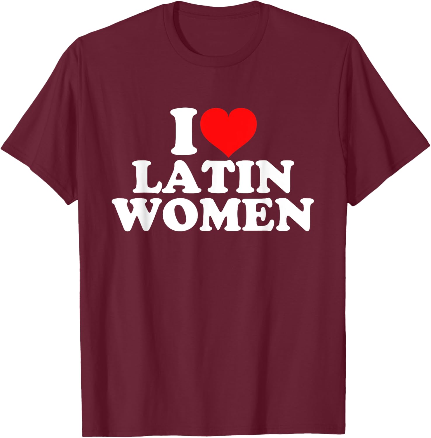 I Love Latin Women T-Shirt - T-Shirt | Maroon