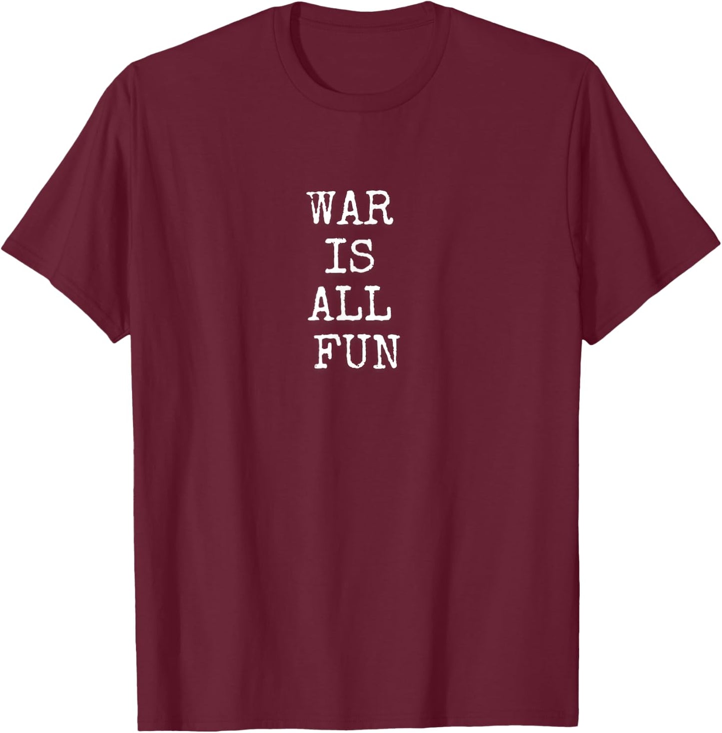 Army - War is all fun - War T-Shirt - T-Shirt | Maroon