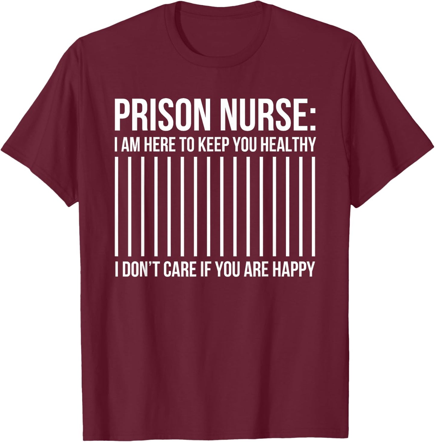 Funny Correctional Nurse I'm Here To Keep You Healthy T-Shirt - T-Shirt | Maroon