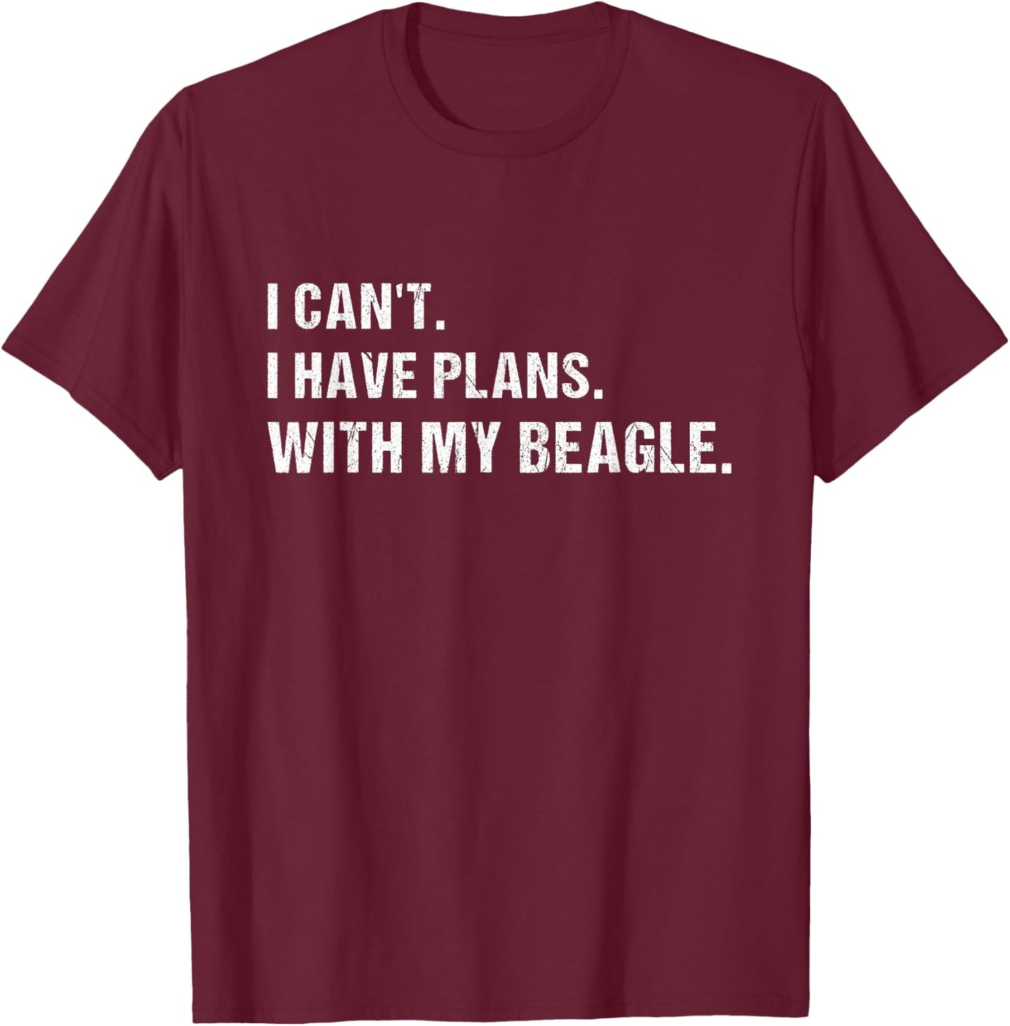 Dog I Can't. I Have Plans. With My Beagle T-Shirt - T-Shirt | Maroon