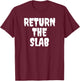 Return The Slab T-Shirt - T-Shirt | Maroon