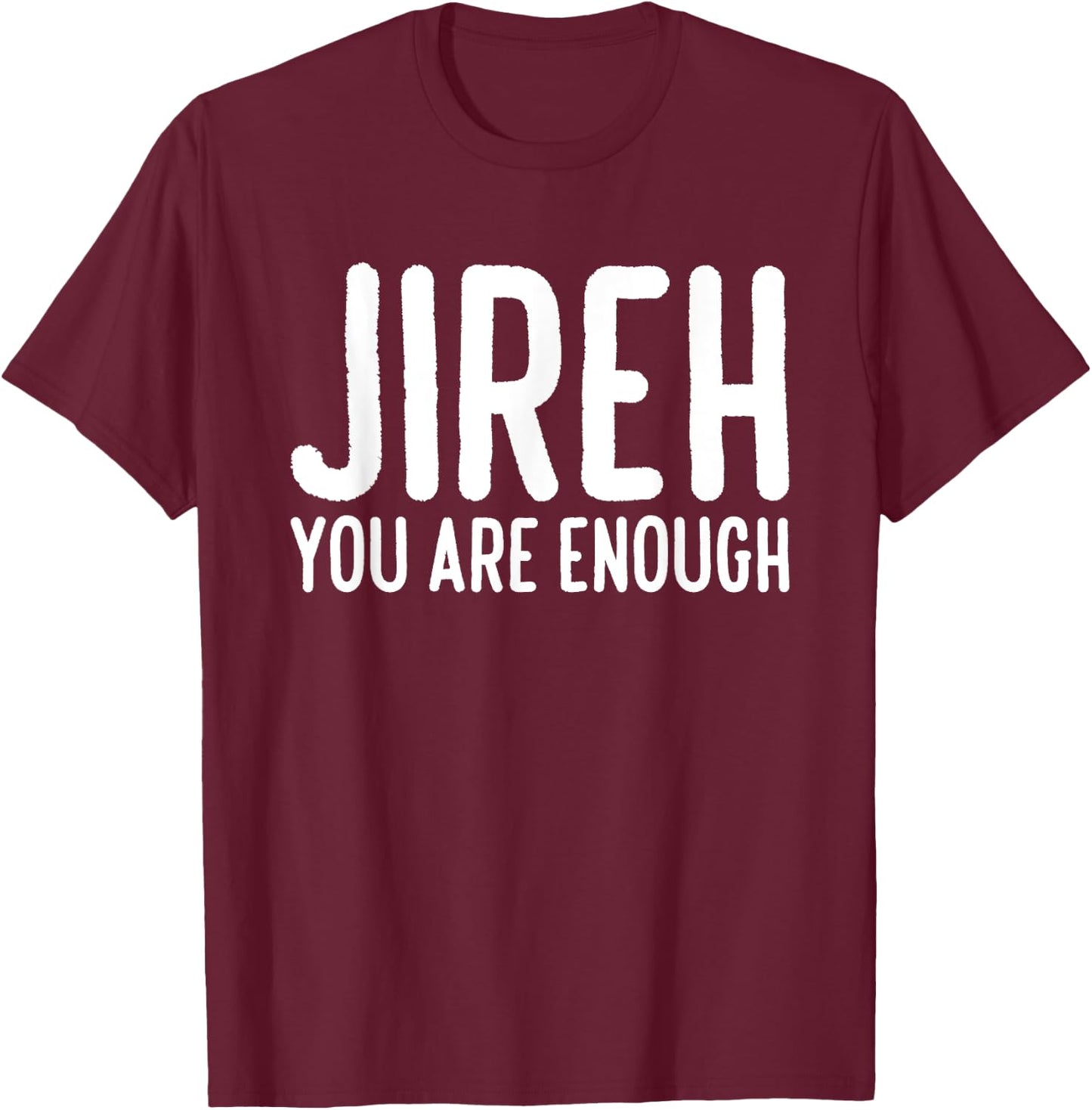 Jireh You Are Enough T-Shirt - T-Shirt | Maroon
