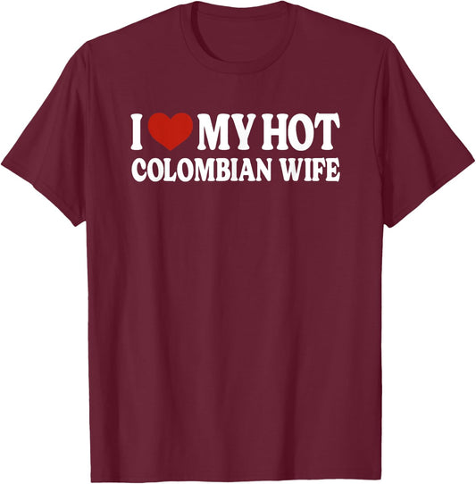 I Love My Hot Colombian Wife Colombia T-Shirt - T-Shirt | Maroon