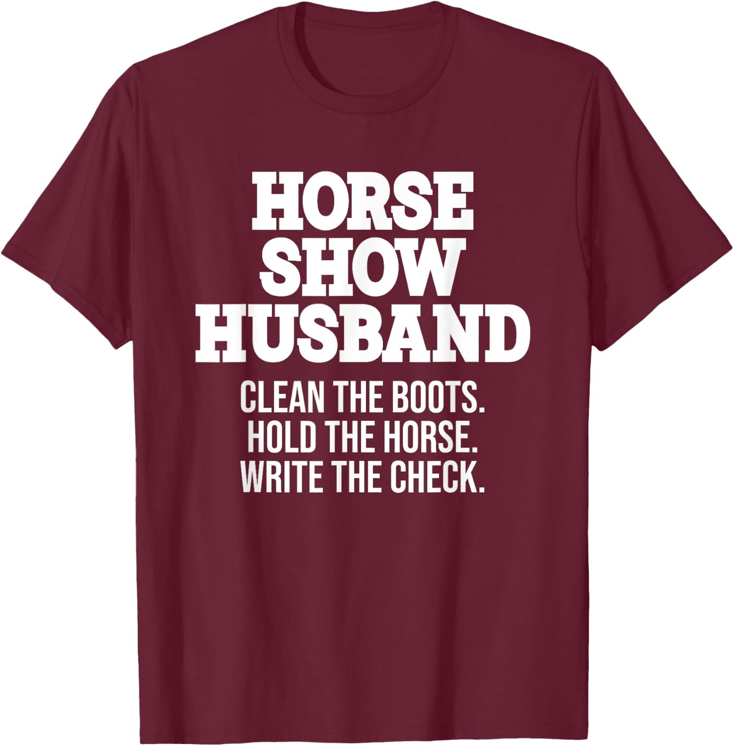 Horse Show Husband Horse Show Dad Father's Day Equestrian T-Shirt - T-Shirt | Maroon