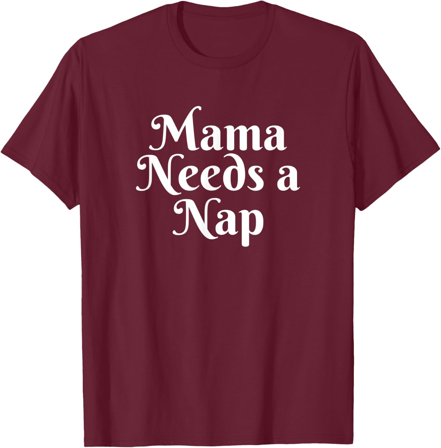 Mama Needs A Nap T-Shirt - T-Shirt | Maroon