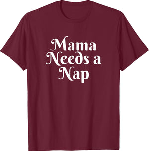 Mama Needs A Nap T-Shirt - T-Shirt | Maroon