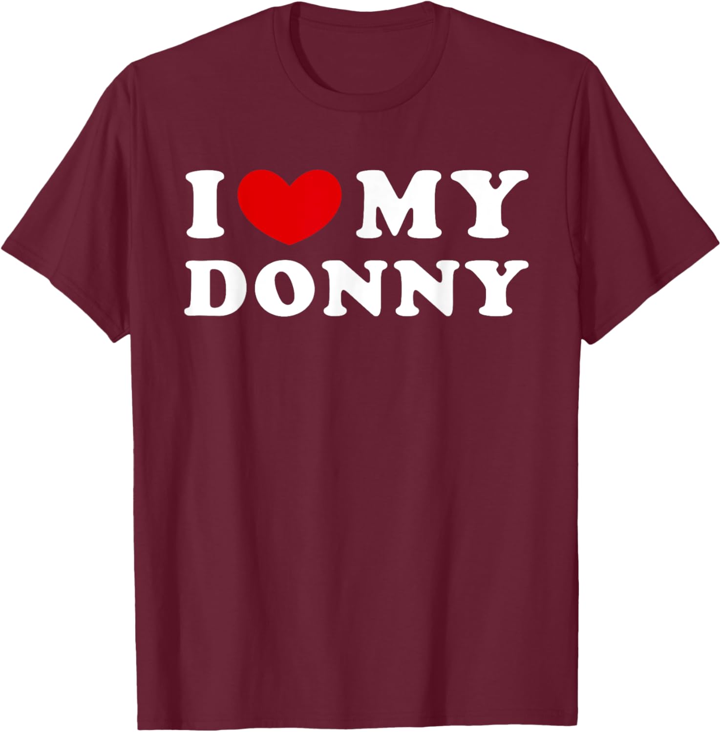 I Love My Donny, I Heart My Donny T-Shirt - T-Shirt | Maroon