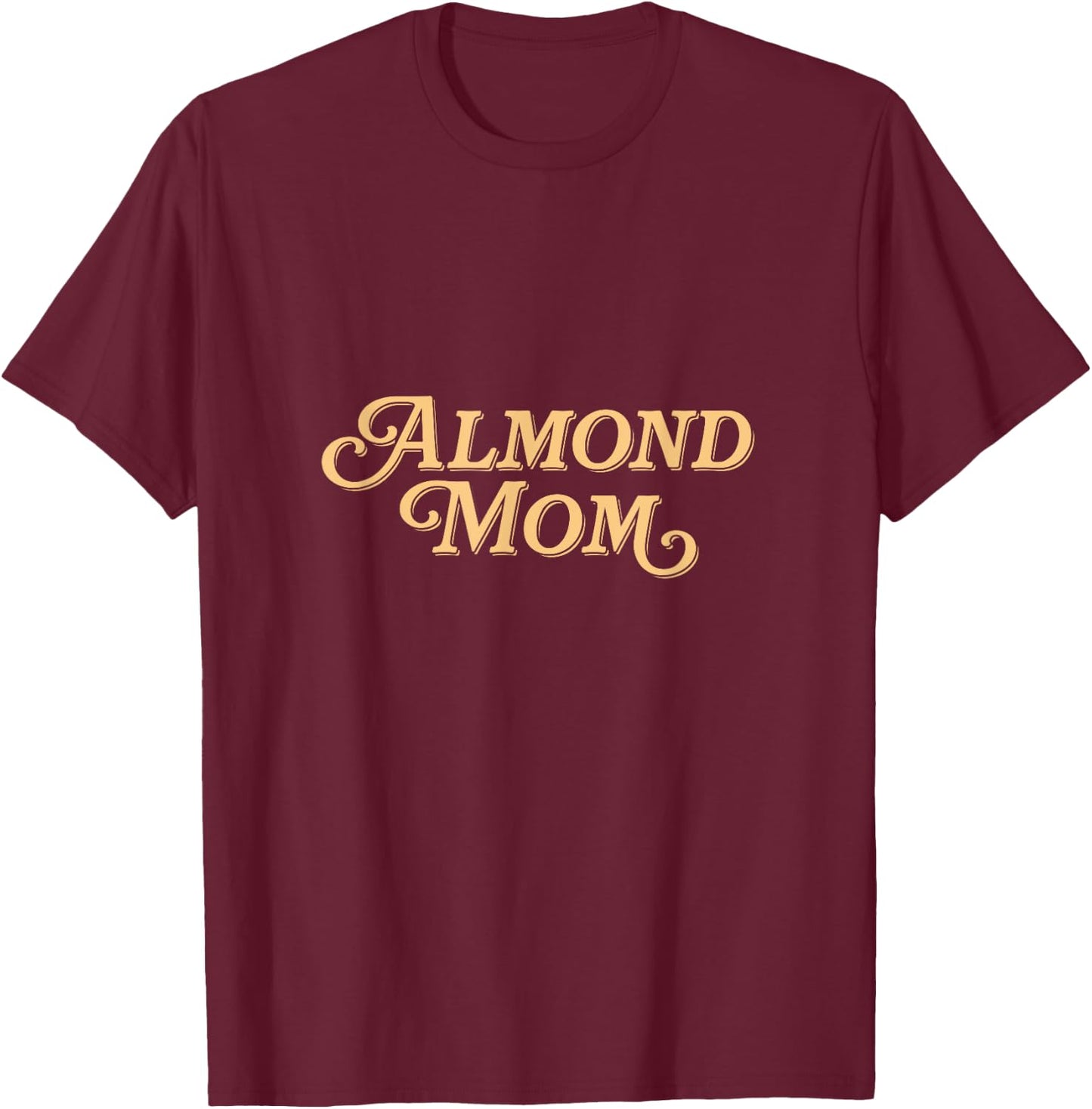 Almond Mom - Funny Meme for Moms T-Shirt - T-Shirt | Maroon